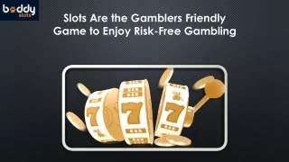 Slots Are the Gamblers Friendly Game to Enjoy Risk-Free Gambling