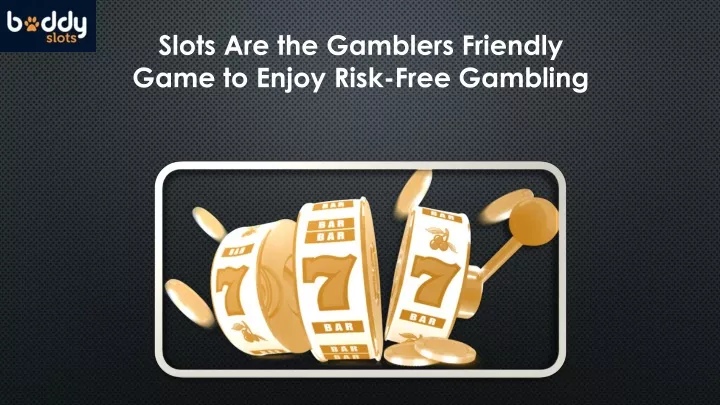slots are the gamblers friendly game to enjoy