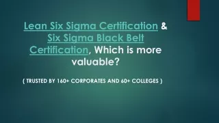 Lean Six Sigma Certification & Six Sigma Black Belt Certification, Which is more valuable