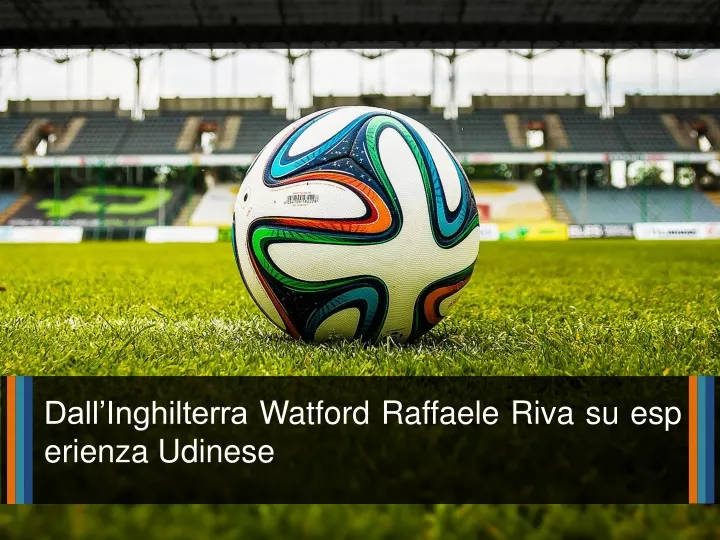 dall inghilterra watford raffaele riva