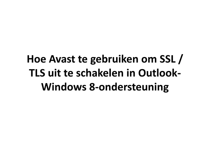 hoe avast te gebruiken om ssl tls uit te schakelen in outlook windows 8 ondersteuning
