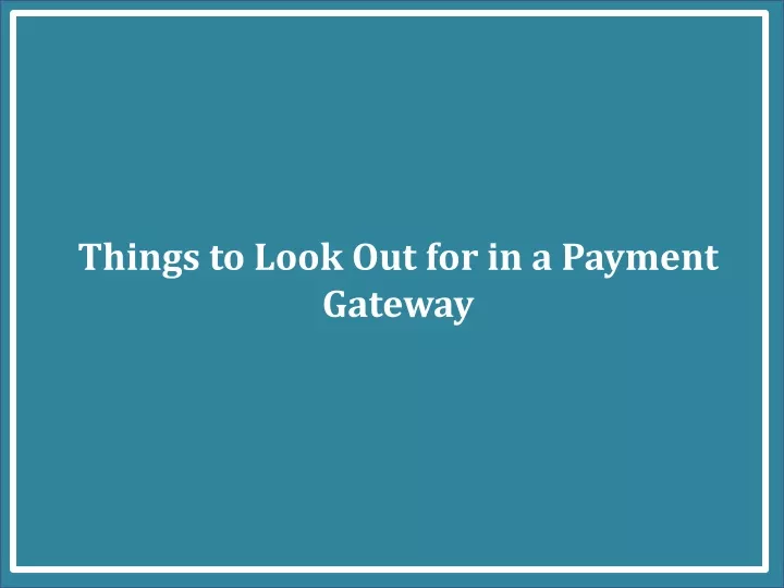 things to look out for in a payment gateway
