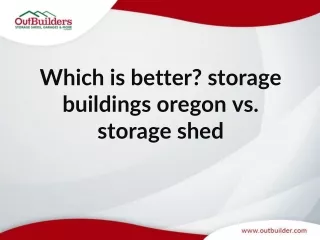 Which is better? Storage buildings oregon vs. storage shed