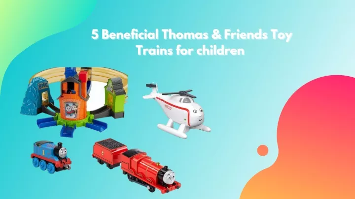 5 beneficial thomas friends toy 5 beneficial