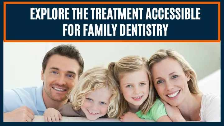 explore the treatment accessible for family