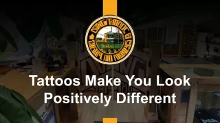 tattoos make you look positively different