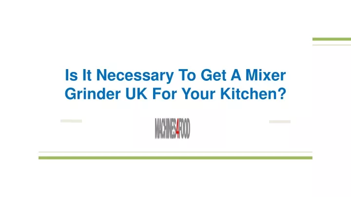 is it necessary to get a mixer grinder