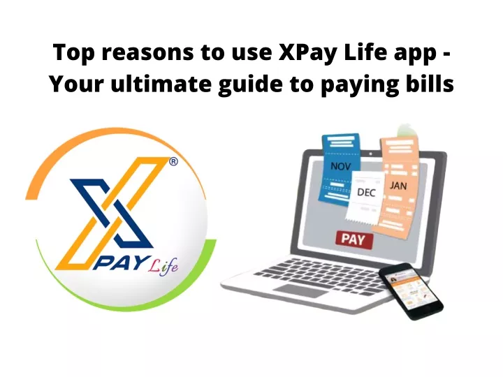 top reasons to use xpay life app your ultimate