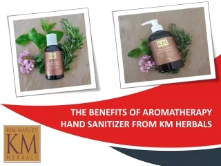The Benefits of Aromatherapy Hand Sanitizer From KM Herbals