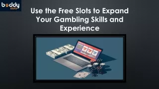 Use the Free Slots to Expand Your Gambling Skills and Experience