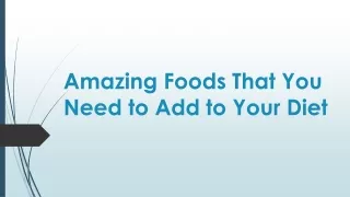 Amazing Foods That You Need to Add to Your Diet