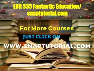 LDR 535 Fantastic Education / snaptutorial.com