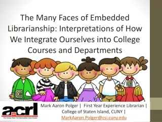 The Many Faces of Embedded Librarianship: Interpretations of How We Integrate Ourselves into College Courses and Departm