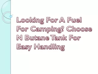 Looking For A Fuel For Camping? Choose N Butane Tank For Easy Handling