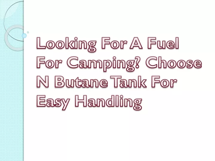looking for a fuel for camping choose n butane tank for easy handling