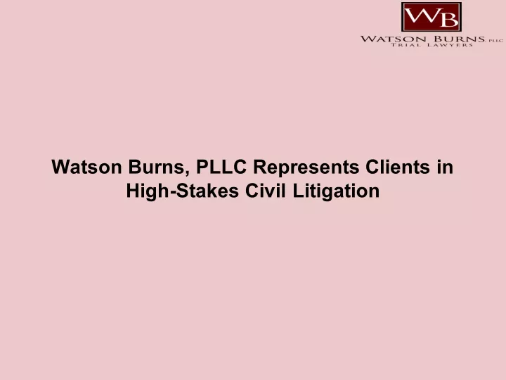 watson burns pllc represents clients in high