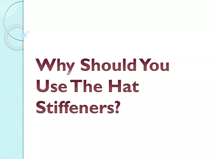 why should you use the hat stiffeners