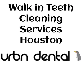 Walk in Teeth Cleaning Services Houston