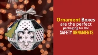 Ornament Boxes are the perfect packaging for the safety ornaments