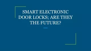 smart electronic door locks are they the future