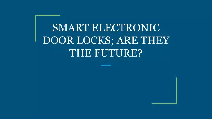 smart electronic door locks are they the future