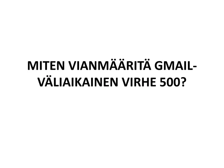 miten vianm rit gmail v liaikainen virhe 500