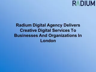 Radium Digital Agency Delivers Creative Digital Services To Businesses And Organizations In London