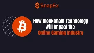 How Blockchain Technology Will Impact the Online Gaming Industry