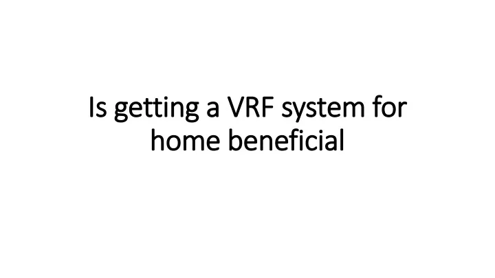 is getting a vrf system for home beneficial