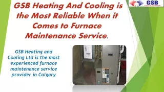 GSB Heating And Cooling is the Most Reliable When it Comes to Furnace Maintenance Service.
