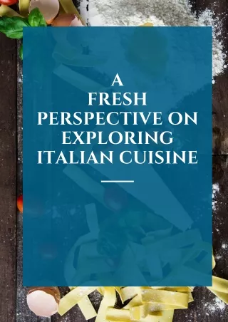 A Fresh Perspective on Exploring Italian Cuisine