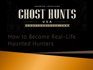 How to Become Real-Life Haunted Hunters