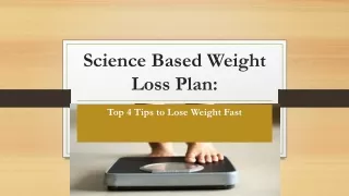 Science Based Weight Loss Plan: Top 4 Tips to Lose Weight Fast