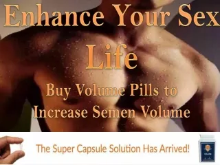Enhance Your Sex Life | Buy Volume Pills to Increase Semen Volume