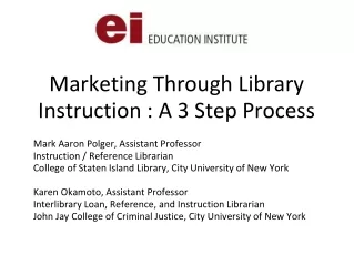 Education Institute: Marketing Library Instruction: A Three Step Process