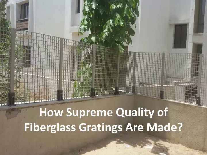 how supreme quality of fiberglass gratings are made