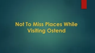 not to miss places while visiting ostend