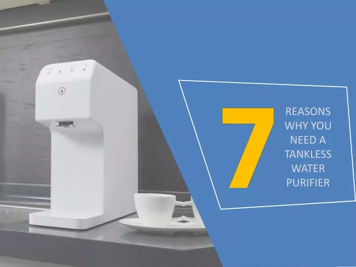 reasons why you need a tankless water purifier