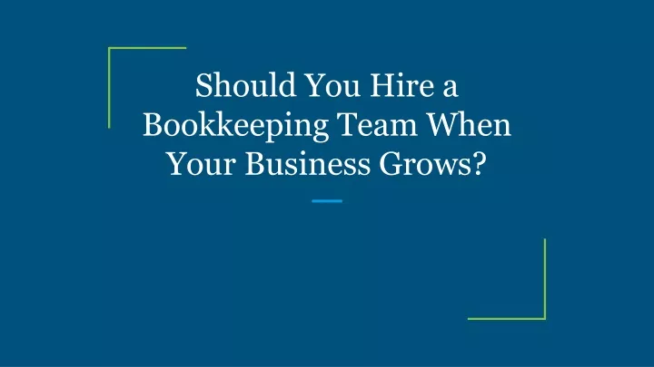 should you hire a bookkeeping team when your business grows