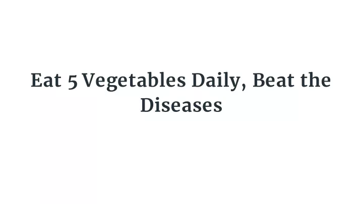 eat 5 vegetables daily beat the diseases