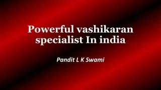 Powerful Vashikaran Specialist In India | Available Now,  91 9928100498