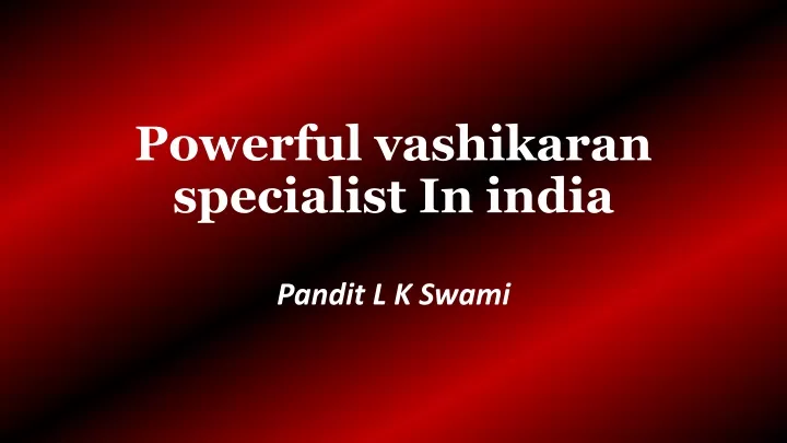 powerful vashikaran specialist in india
