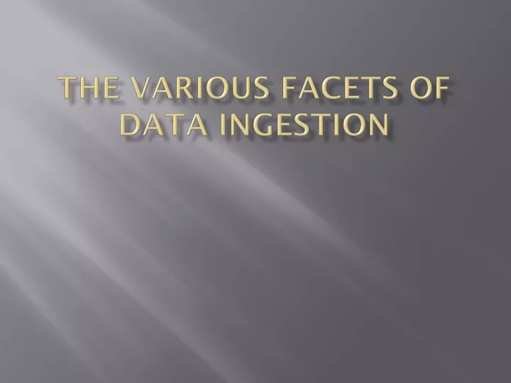 the various facets of data ingestion