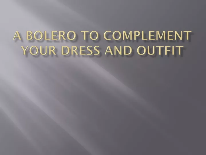 a bolero to complement your dress and outfit