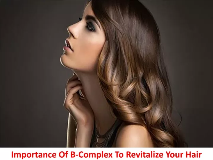 importance of b complex to revitalize your hair