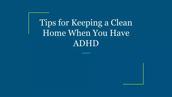 tips for keeping a clean home when you have adhd