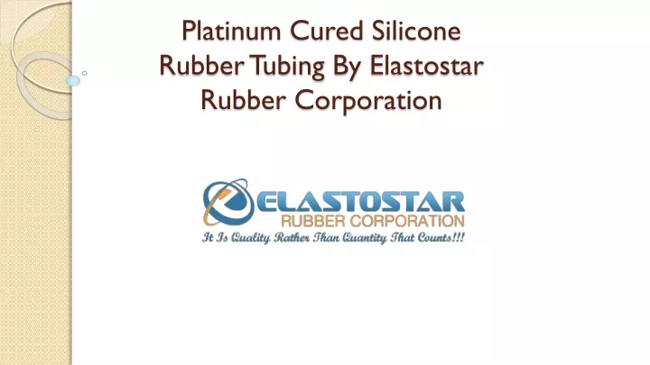 platinum cured silicone rubber tubing by elastostar rubber corporation