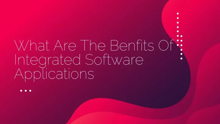 what are the benfits of integrated software applications