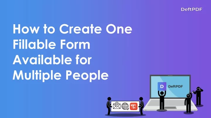 how to create one fillable form available for multiple people