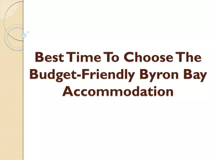 best time to choose the budget friendly byron bay accommodation